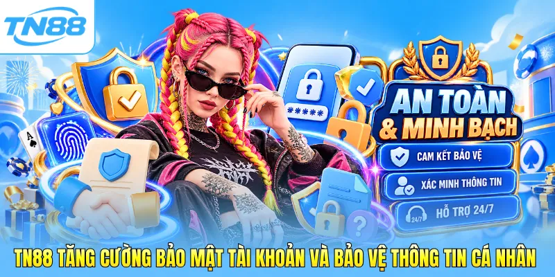 TN88 tăng cường bảo mật tài khoản và bảo vệ thông tin cá nhân